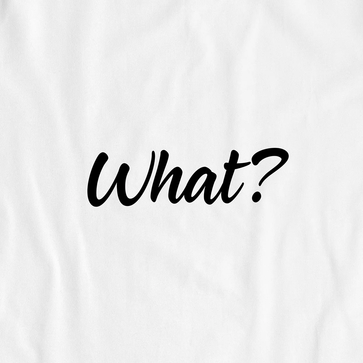What – UNISEX T-SHIRT